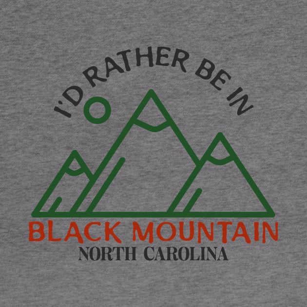 I'd Rather Be In Black Mountain, North Carolina by Mountain Morning Graphics